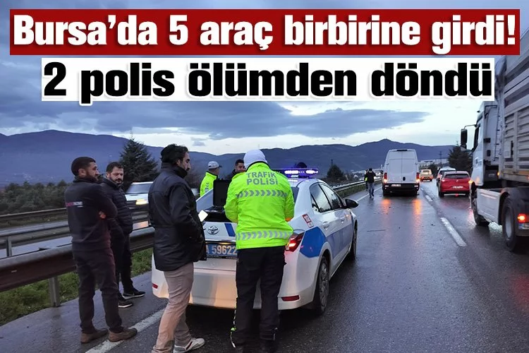 Bursa'da 5 araç birbirine girdi 2 polis ölümden döndü