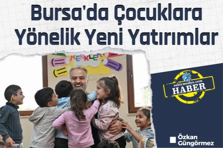 Bursa'da Çocuklara Yönelik Yeni Yatırımlar