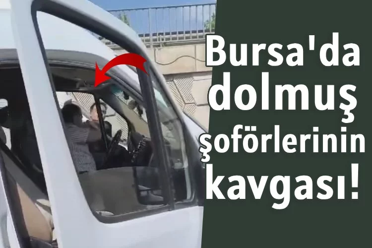 Bursa'da dolmuş şoförlerinin kavgası!