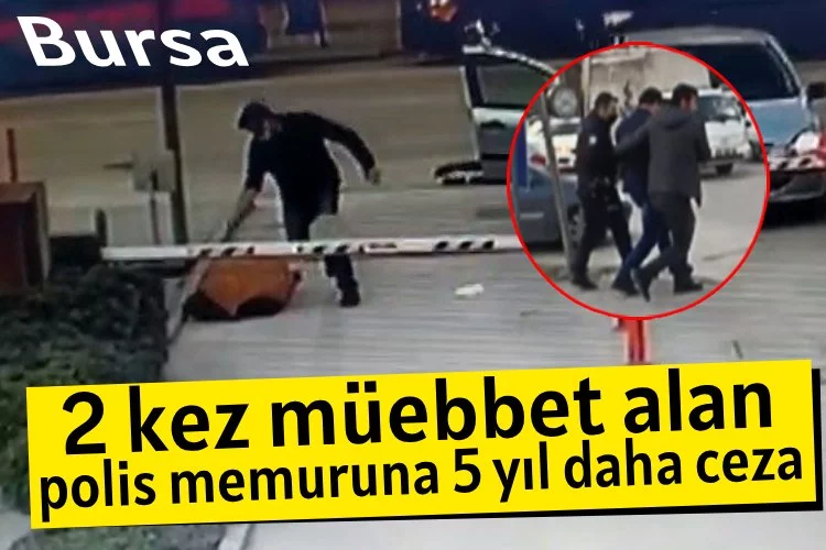 Bursa'da eski eşini ve yanındaki adamı öldüren polise 5 yıl daha ceza