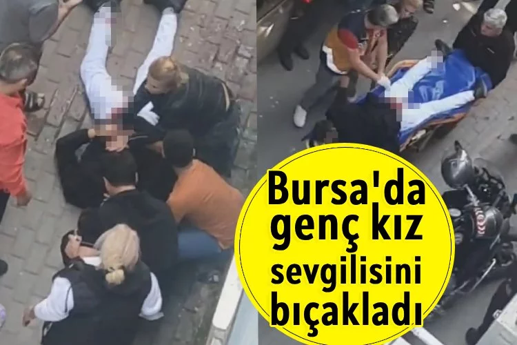 Bursa'da genç kız sevgilisini bıçakladı