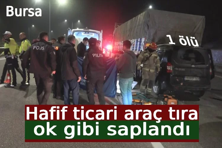 Bursa'da hafif ticari araç tıra ok gibi saplandı! 1 ölü