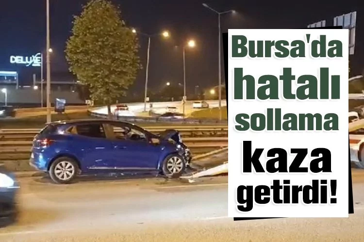 Bursa'da hatalı sollama kaza getirdi!