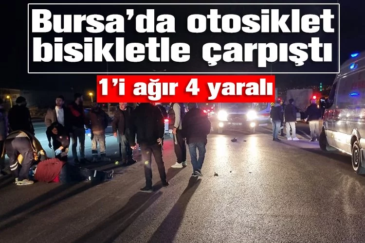 Bursa'da motosiklet bisikletle çarpıştı: 1’i ağır 4 yaralı