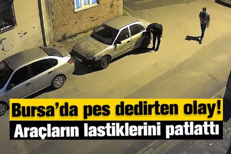 Bursa’da pes dedirten olay! Araçların lastiklerini patlattı