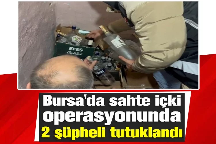 Bursa'da sahte içki operasyonunda 2 şüpheli tutuklandı