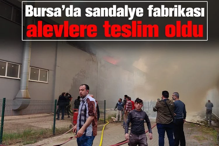 Bursa’da sandalye fabrikası alevlere teslim oldu