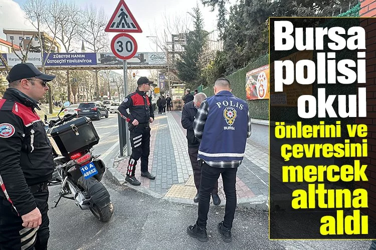 Bursa polisi okul önlerini ve çevresini mercek altına aldı