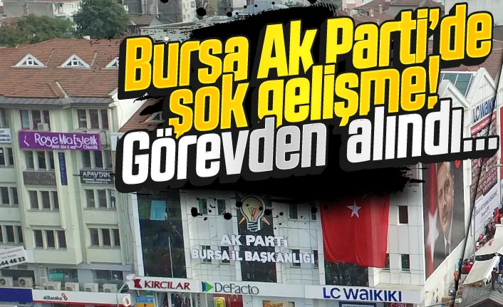 Bursa AK Parti'de şok gelişme!