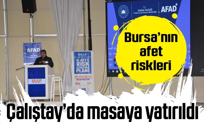 Bursa'nın afet riskleri çalıştayda masaya yatırıldı