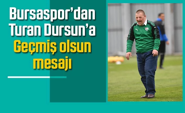 Bursaspor'dan Turhan Dursun'a geçmiş olsun mesajı!