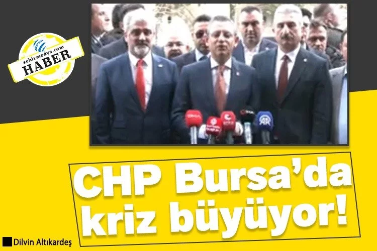 CHP Bursa’da kriz büyüyor!