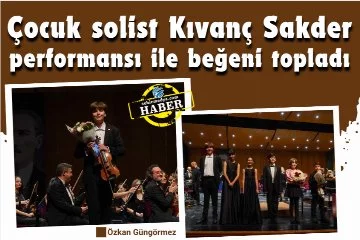 Çocuk solist Kıvanç Sakder performansı ile beğeni topladı