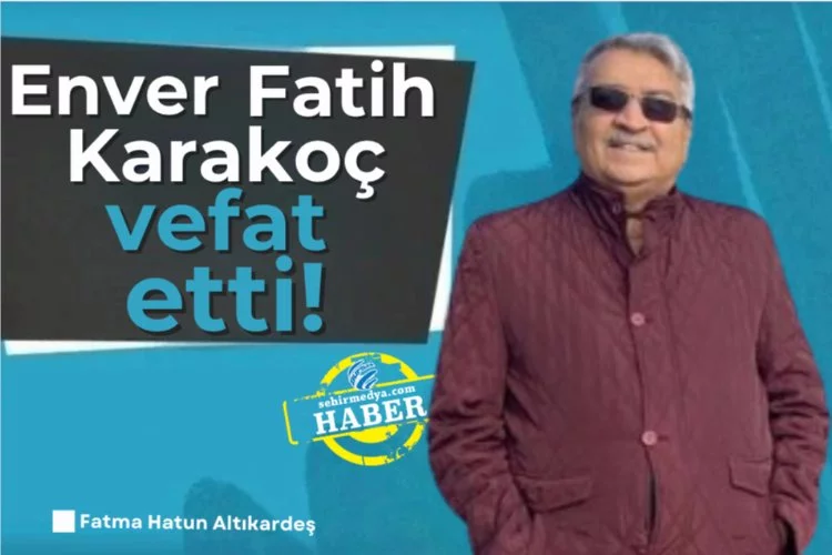 Enver Fatih Karakoç vefat etti!