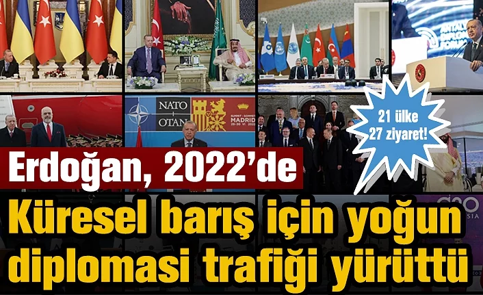 Erdoğan, 2022’de küresel barış için yoğun diplomasi trafiği yürüttü