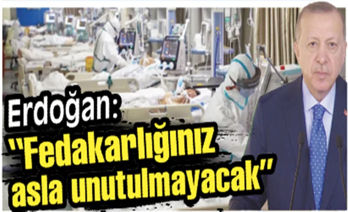 Erdoğan: “Fedakarlığınız asla unutulmayacak”  