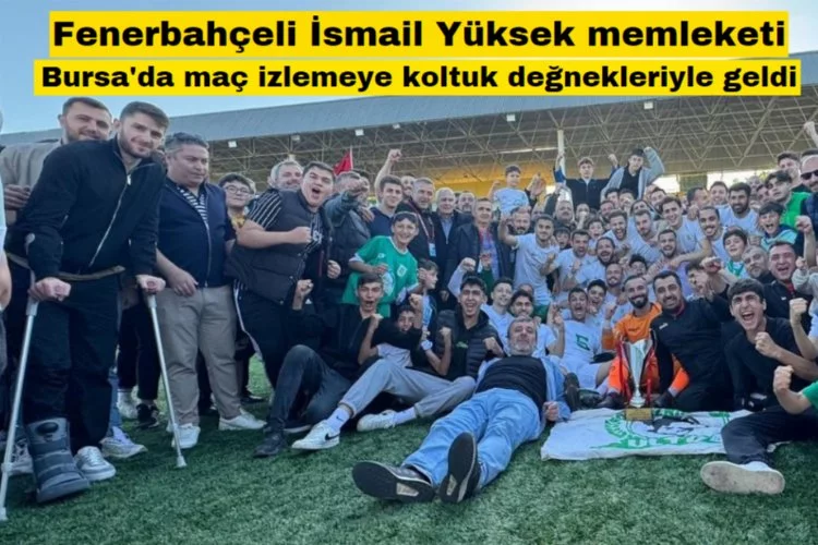 Fenerbahçeli İsmail Yüksek memleketi Bursa'da maç izlemeye koltuk değnekleriyle geldi