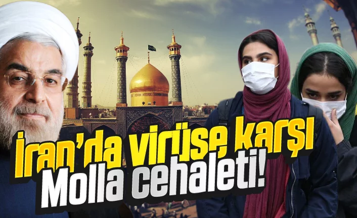 İran’da virüse karşı Molla cehaleti!