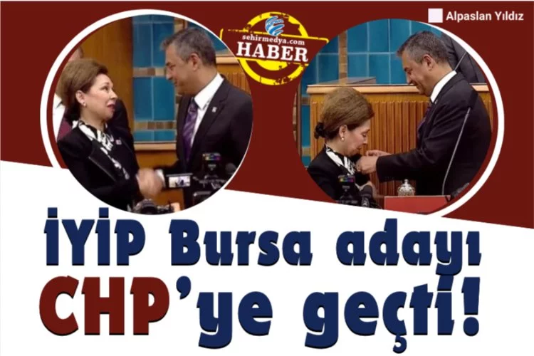 İYİP Bursa adayı CHP’ye geçti!