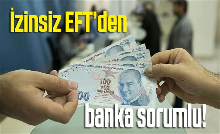 İzinsiz EFT’den banka sorumlu