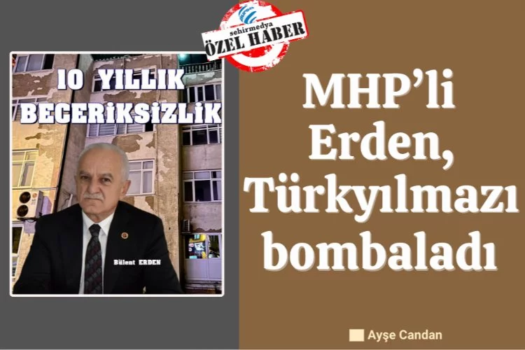 MHP’li Erden, Türkyılmazı bombaladı