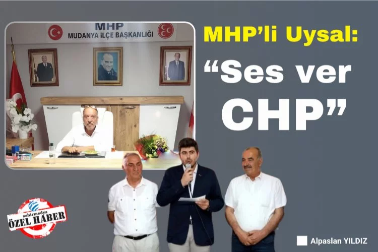 MHP’li Uysal: “Ses ver CHP”