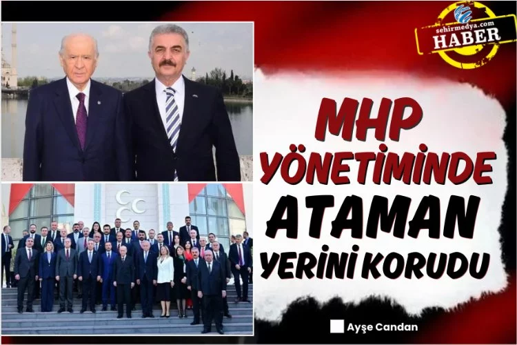MHP yönetiminde Ataman yerini korudu!