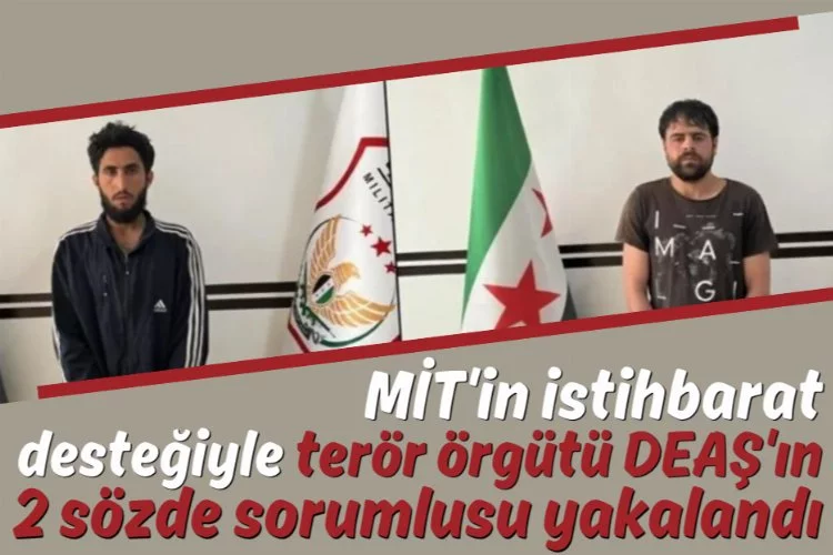 MİT'in istihbarat desteğiyle terör örgütü DEAŞ'ın 2 sözde sorumlusu yakalandı