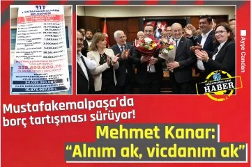 Mustafakemalpaşa’da borç tartışması sürüyor:  Mehmet Kanar: “Alnım ak, vicdanım ak”