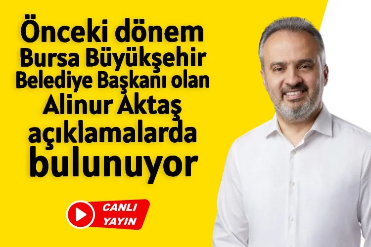 Önceki dönem Bursa Büyükşehir Belediye Başkanı  Alinur Aktaş açıklamalarda bulunuyor