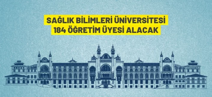 Sağlık Bilimleri Üniversitesi Rektörlüğü 184 akademik personel alacak