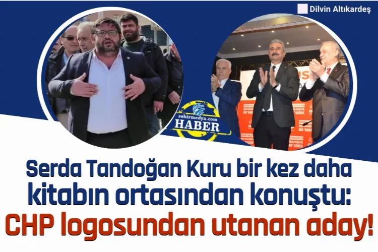 Serda Tandoğan Kuru bir kez daha kitabın ortasından konuştu:  CHP logosundan utanan aday!