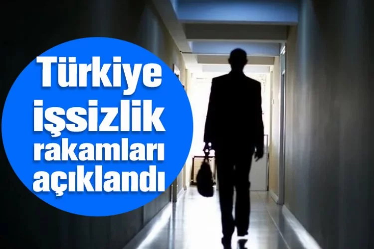 Türkiye işsizlik rakamları açıklandı