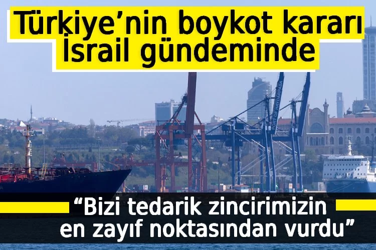Türkiye’nin boykot kararı İsrail gündeminde: “Bizi tedarik zincirimizin en zayıf noktasından vurdu”