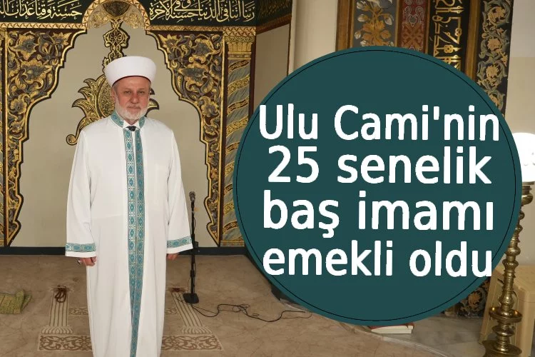Ulu Cami'nin 25 senelik baş imamı emekli oldu