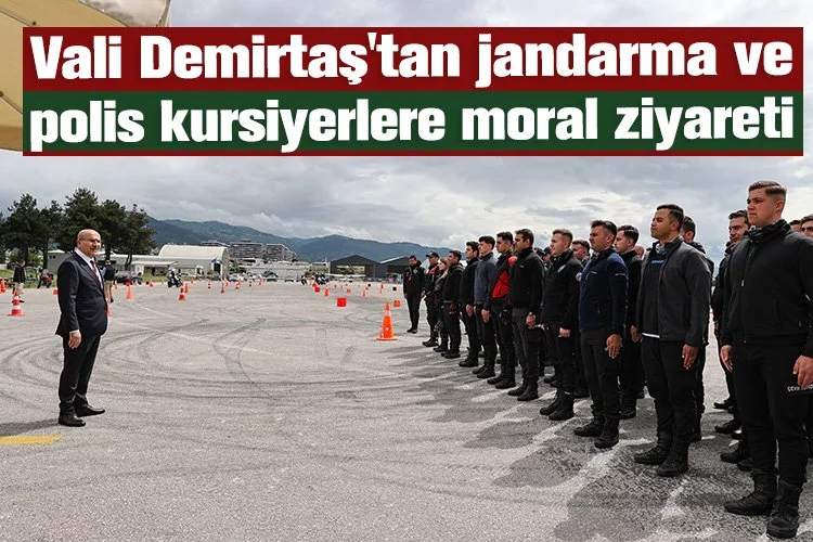 Vali Demirtaş'tan jandarma ve polis kursiyerlere moral ziyareti
