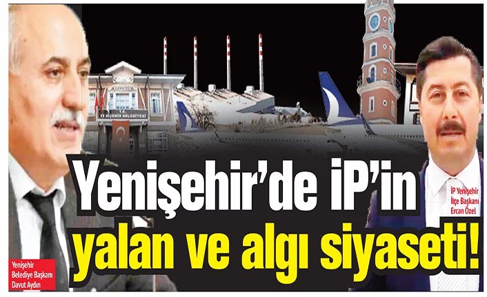 Yenişehir’de İP’in yalan ve algı siyaseti!